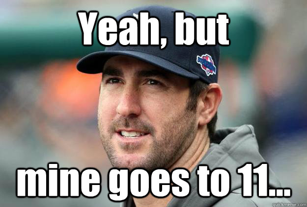 Yeah, but mine goes to 11... - Yeah, but mine goes to 11...  JV11