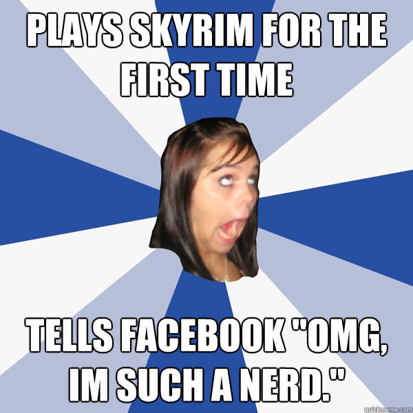 Plays Skyrim for the first time Tells Facebook 