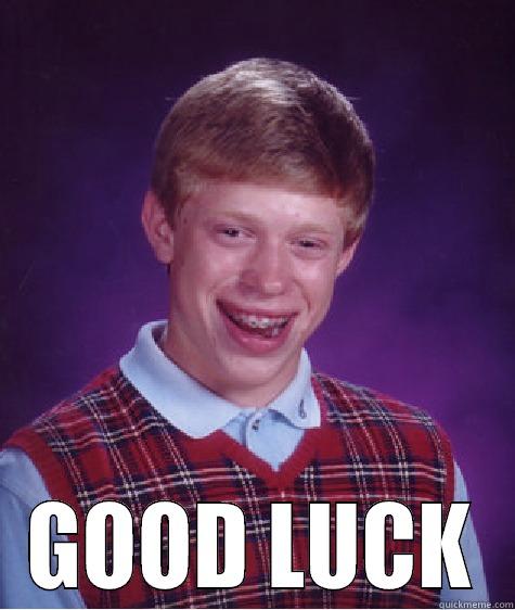  GOOD LUCK Bad Luck Brian