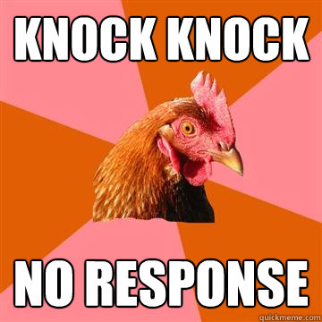 KNOCK KnOCK No response  Anti-Joke Chicken
