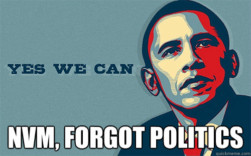  NVM, Forgot Politics  Scumbag Obama