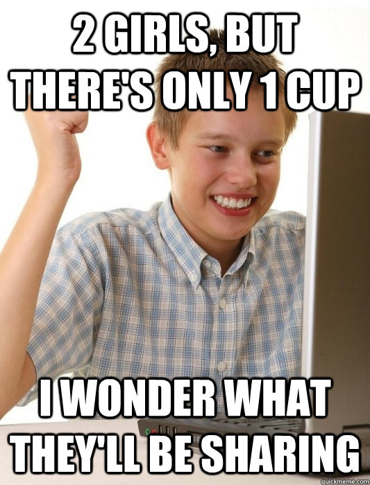 2 girls, but there's only 1 cup i wonder what they'll be sharing  First Day on the Internet Kid