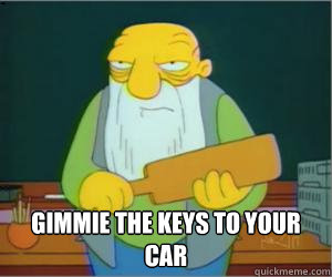 Gimmie the keys to your car  Paddlin Jasper