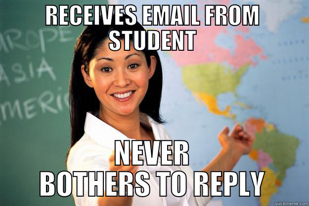 RECEIVES EMAIL FROM STUDENT NEVER BOTHERS TO REPLY Unhelpful High School Teacher