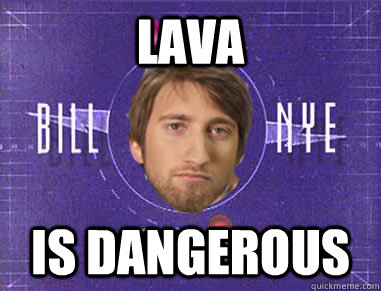 lava is dangerous - lava is dangerous  Gavin the Science Guy
