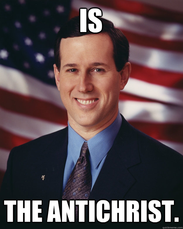 Is The antichrist.  Rick Santorum