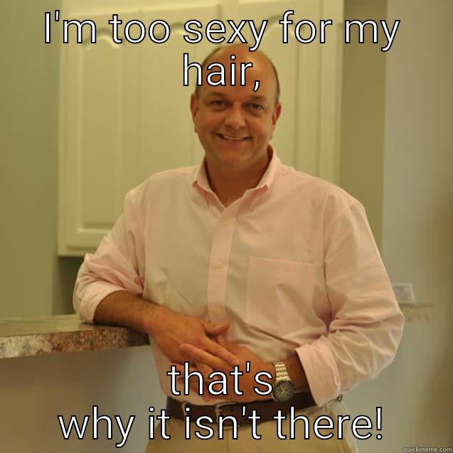 Kojak  - I'M TOO SEXY FOR MY HAIR, THAT'S WHY IT ISN'T THERE! Misc