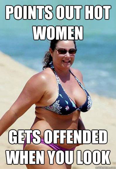 points out hot women gets offended when you look  Overweight Wife