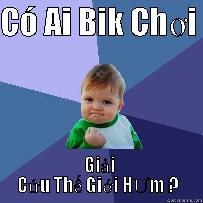 CÓ AI BIK CHƠI  GIẢI CỨU THẾ GIỚI HƯM ?  Success Kid