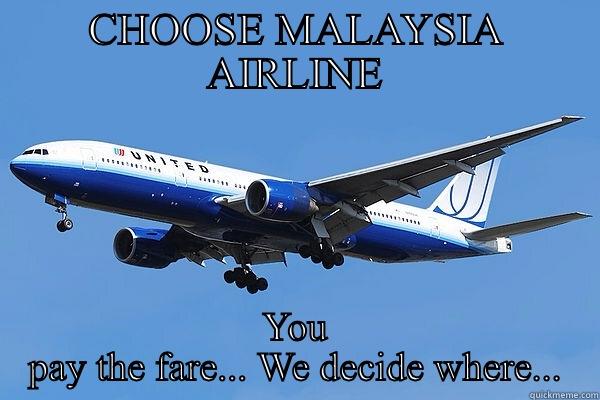 CHOOSE MALAYSIA AIRLINE YOU PAY THE FARE... WE DECIDE WHERE... Misc