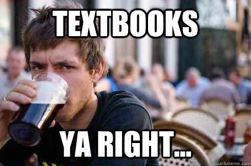Textbooks Ya right...  Lazy College Senior
