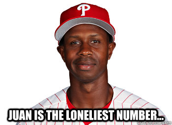  Juan is the loneliest number...  
