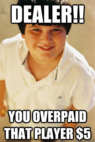 Dealer!! You overpaid that player $5  Annoying Childhood Friend