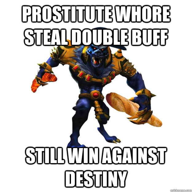 PROSTITUTE WHORE STEAL DOUBLE BUFF STILL WIN AGAINST DESTINY  Crvor Warwich
