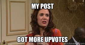 My Post got more upvotes - My Post got more upvotes  Misc