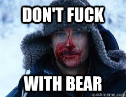 Don't Fuck with bear  Bear Grylls