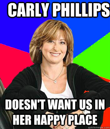 Carly Phillips Doesn't want us in her happy place - Carly Phillips Doesn't want us in her happy place  Sheltering Suburban Mom