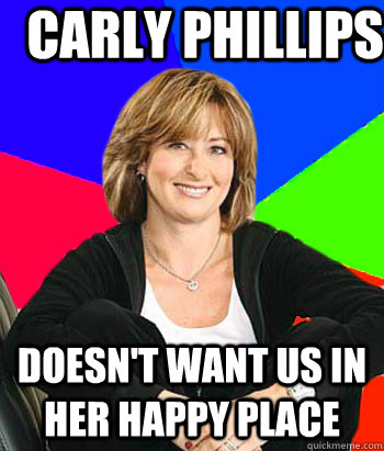 Carly Phillips Doesn't want us in her happy place  Sheltering Suburban Mom