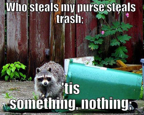 shakespeake raccoon - WHO STEALS MY PURSE STEALS TRASH;  'TIS SOMETHING, NOTHING; Misc