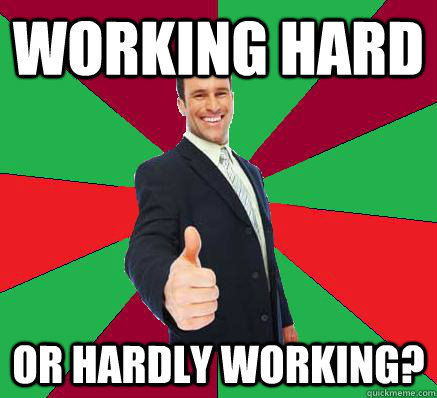 Working hard or hardly working?  Lame Joke Coworker