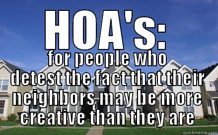 HOA madness - HOA'S: FOR PEOPLE WHO DETEST THE FACT THAT THEIR NEIGHBORS MAY BE MORE CREATIVE THAN THEY ARE Misc