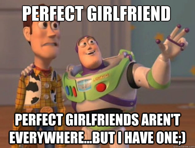 Perfect girlfriend perfect girlfriends aren't everywhere...but i have one;) - Perfect girlfriend perfect girlfriends aren't everywhere...but i have one;)  Toy Story