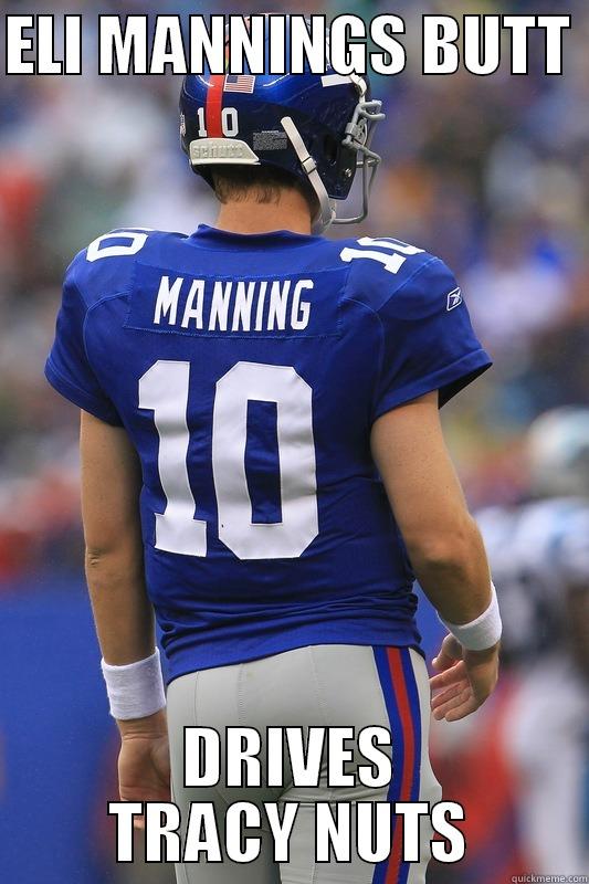 ELI MANNINGS BUTT - ELI MANNINGS BUTT  DRIVES TRACY NUTS Misc