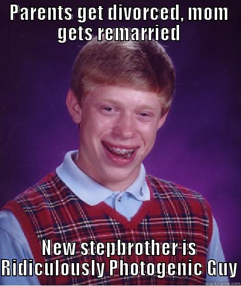 PARENTS GET DIVORCED, MOM GETS REMARRIED NEW STEPBROTHER IS RIDICULOUSLY PHOTOGENIC GUY Bad Luck Brian