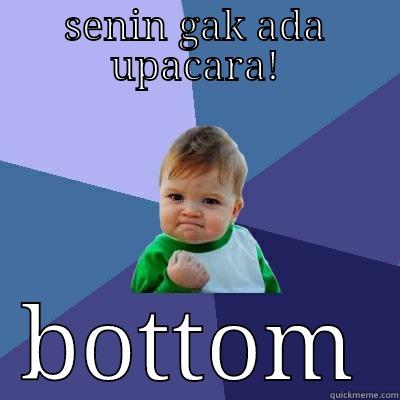 SENIN GAK ADA UPACARA! BOTTOM Success Kid