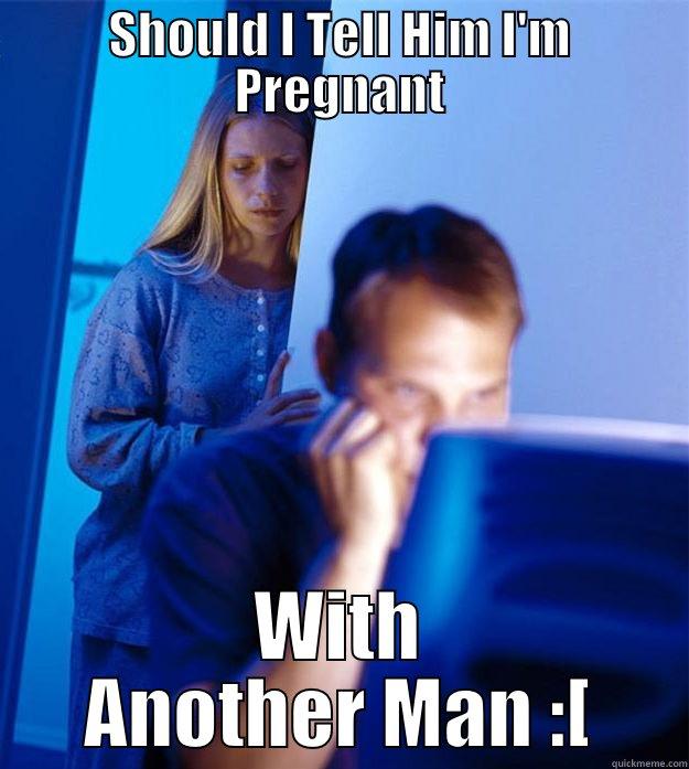 SHOULD I TELL HIM I'M PREGNANT WITH ANOTHER MAN :[ Redditors Wife