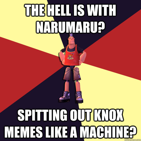 THE HELL IS WITH NARUMARU? SPITTING OUT KNOX MEMES LIKE A MACHINE? - THE HELL IS WITH NARUMARU? SPITTING OUT KNOX MEMES LIKE A MACHINE?  MicroVolts