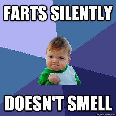 Farts silently Doesn't smell  Success Kid