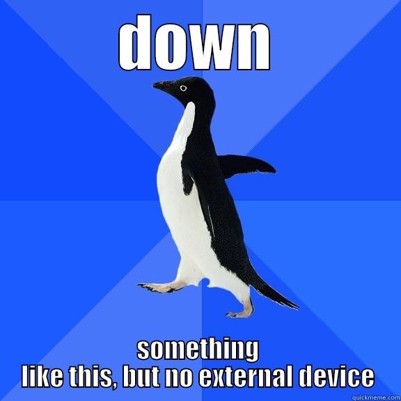 for the record penguin - DOWN SOMETHING LIKE THIS, BUT NO EXTERNAL DEVICE Socially Awkward Penguin