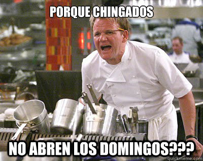 ¿PORQUE CHINGADOS  NO ABREN LOS DOMINGOS???  Chef Ramsay