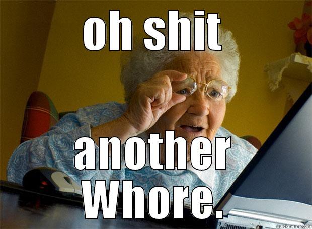 OH SHIT ANOTHER WHORE. Grandma finds the Internet