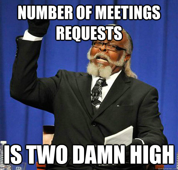 number of meetings requests Is two damn high  Jimmy McMillan