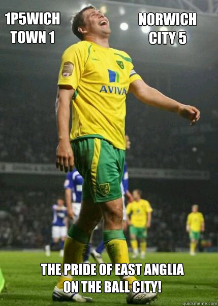 1P5WICH TOWN 1 NORWICH CITY 5 The Pride of East Anglia
On The Ball City! - 1P5WICH TOWN 1 NORWICH CITY 5 The Pride of East Anglia
On The Ball City!  Grant holt meme