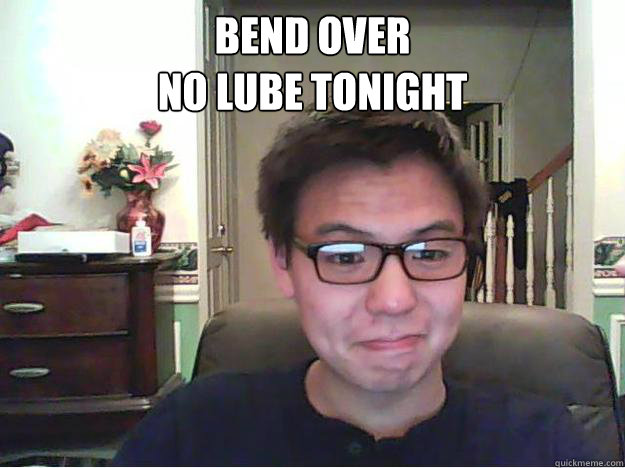 bend over
no lube tonight  - bend over
no lube tonight   Devious Darren