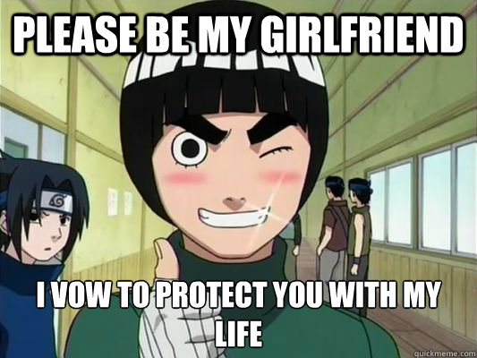 Please be my girlfriend I vow to protect you with my life  Care free Rock Lee