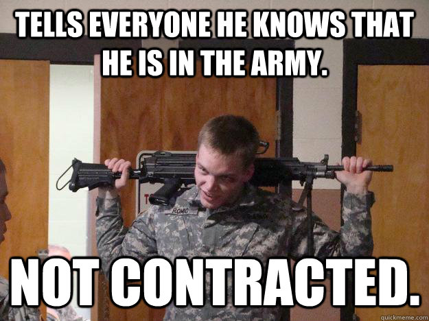 Tells everyone he knows that he is in the army. Not Contracted.  New Army Cadet