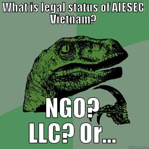 WHAT IS LEGAL STATUS OF AIESEC VIETNAM? NGO? LLC? OR... Philosoraptor