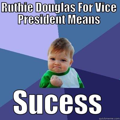 RUTHIE DOUGLAS FOR VICE PRESIDENT MEANS SUCESS Success Kid