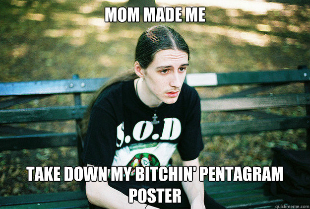 mom made me take down my bitchin' pentagram poster  First World Metal Problems