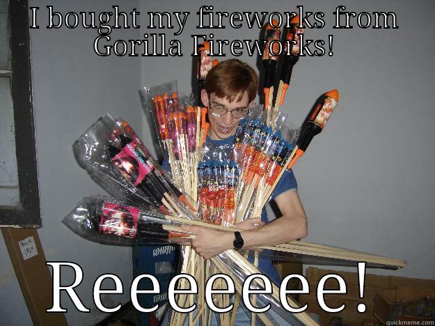 I BOUGHT MY FIREWORKS FROM GORILLA FIREWORKS! REEEEEEE! Crazy Fireworks Nerd