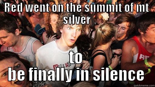 RED WENT ON THE SUMMIT OF MT SILVER TO BE FINALLY IN SILENCE Sudden Clarity Clarence