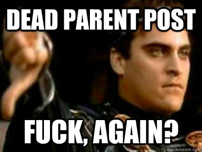 Dead parent post Fuck, again?  Downvoting Roman