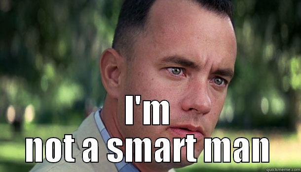 I am not a smart man -  I'M NOT A SMART MAN Offensive Forrest Gump