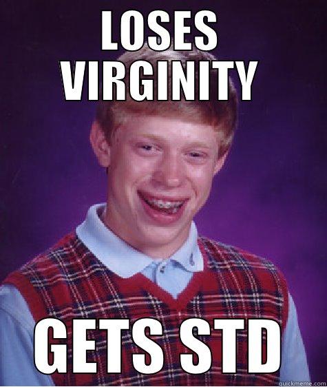 LOSES VIRGINITY GETS STD Bad Luck Brian