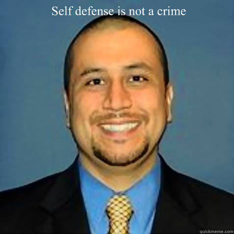 Self defense is not a crime - Self defense is not a crime  Zimmerman