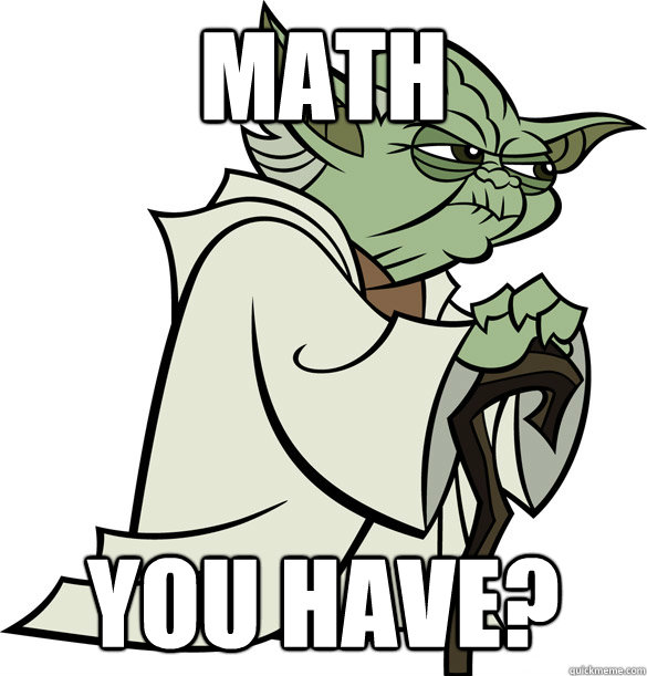 Math You have? - Math You have?  Yoda wins